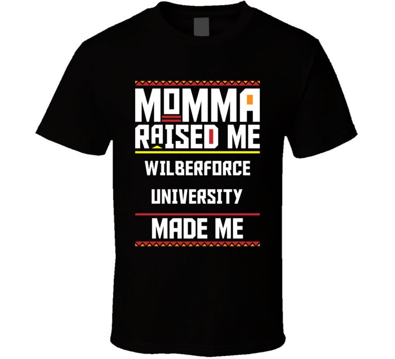 Momma Made Me Wilberforce University Raised Me T Shirt Etsy