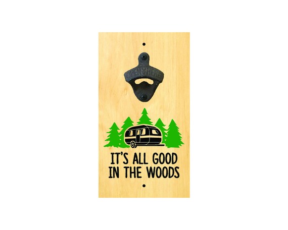 Bottle Opener Sign Wall Mounted It S All Good In The Woods