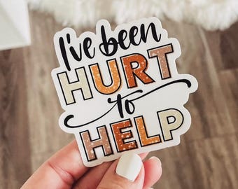 Hurt to Help Sticker, Die Cut Vinyl Decal, Laptop, Decorative, Water Bottle, Hydroflask, Window Sticker, Helping Others, Counselor, Journey