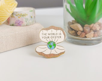 The World Is Your Oyster - Enamel Pin - Encouragment - Sea - Ocean - Sea Creatures - Pearls - Travel Pin - World Pin - Motivational Pin