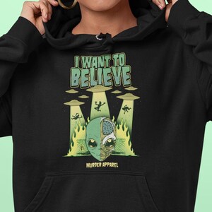 I Want To Believe Alien Paranormal Hoodie