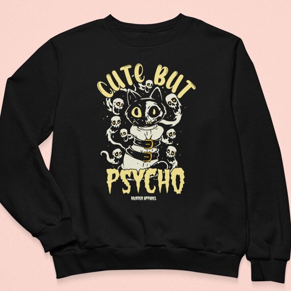Cute but Psycho Sweatshirt
