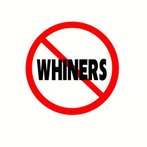 May include: A red circle with a diagonal red line through it. The text "WHINERS" is written in black letters inside the circle.