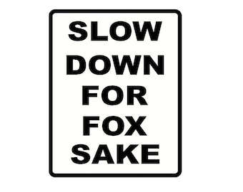 slow down for fox sakefunny mini road sign decal