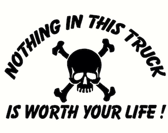 nothing in this truck is worth your life decal 4.50 X 6.50