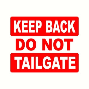 May include: Red and white sign with the text "KEEP BACK DO NOT TAILGATE".