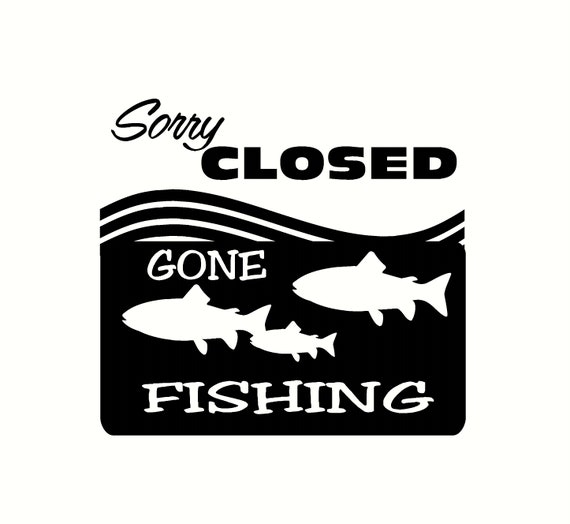 sorry closed gone fishing decal