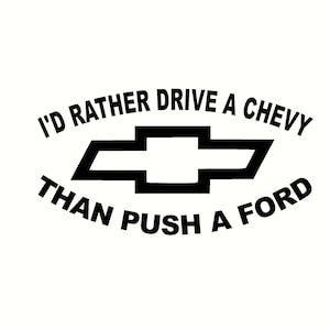 i&#39;d rather drive a chevy than push a ford decal designed for customer sticker