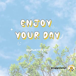 May include: Enjoy Your Day handwritten font with a yellow outline against a blue sky with white clouds and green leaves. The font is in a playful, bubbly style.