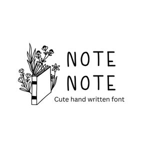 May include: Black and white illustration of a book with flowers growing out of it. The text "NOTE NOTE" is written in a cute, handwritten font below the book. The text "Cute hand written font" is written below the text "NOTE NOTE".
