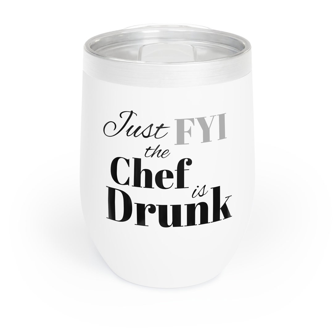 Just FYI the Chef's Drunk Hot Cold Wine Coffee Tumbler Funny Elegant in
