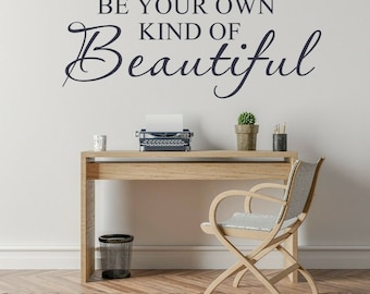 Be Your Own Kind Of Beautiful Vinyl Wall Decal: Custom Colour & Size