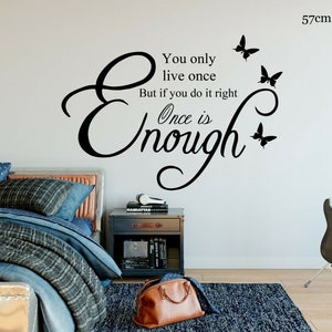 You Only Live Once Once Is Enough//Personalised Custom Size & Colour//Removable Vinyl Quotes Stickers//Wall Decal Decoration//Australia Made