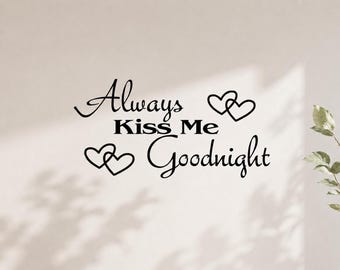 Always Kiss Me Goodnight Wall Decal - Bedroom Nursery Vinyl Sticker, Quote Wall Decor