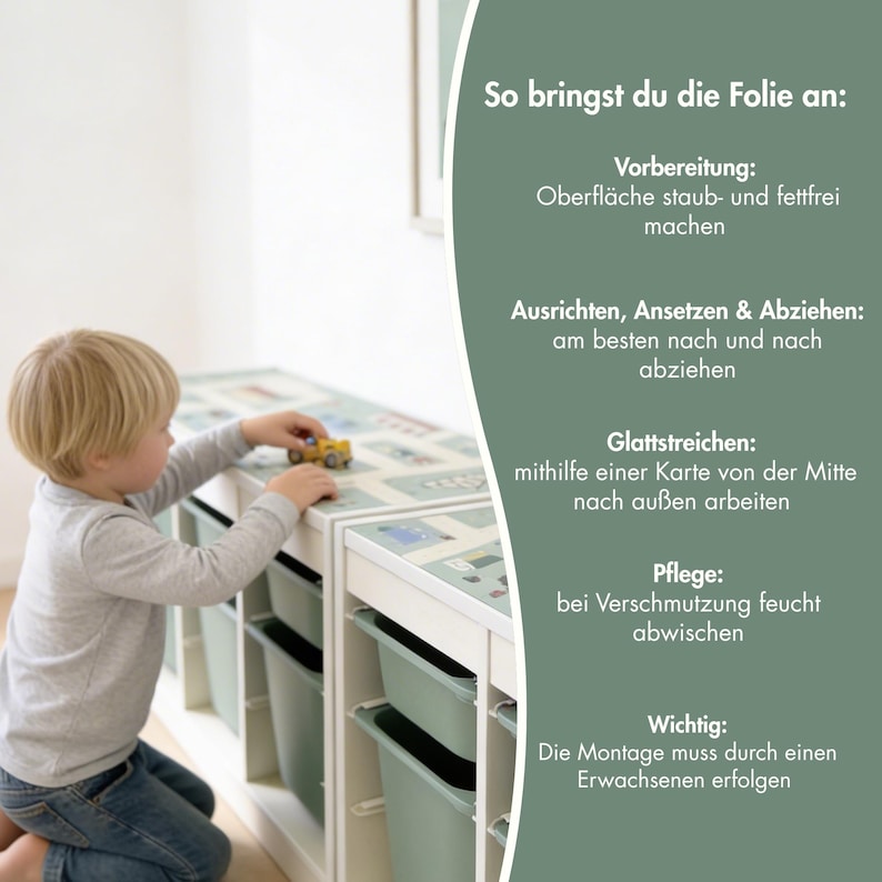 May include: A white storage unit with green bins features a printed adhesive film on top. The text reads: So bringst du die Folie an: Vorbereitung: Oberfl&auml;che staub- und fettfrei machen, Ausrichten, Ansetzen & Abziehen, Glattstreichen, Pflege, Wichtig.
