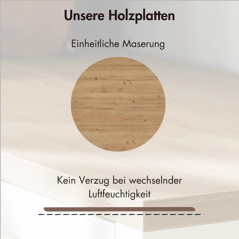 May include: A close-up of a light wood surface with a circular sample of the same wood. The text "Unsere Holzplatten" and "Einheitliche Maserung" is above the sample. The text "Kein Verzug bei wechselnder Luftfeuchtigkeit" is below the sample.