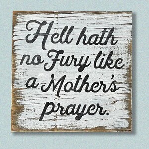 Hell hath no fury like a Mother&#39;s Prayer - Wood sign 8 x 8 inches