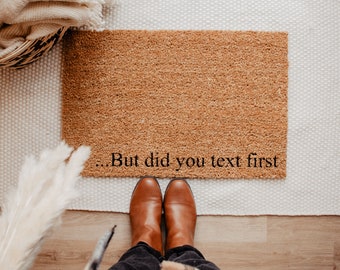 But Did You Text First coir doormat, housewarming gift, wedding gift, funny doormat