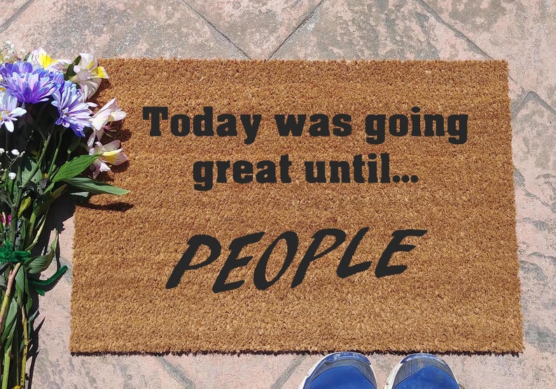Today Was Going Great Until People Coir Doormat Housewarming Gift Wedding Gift Funny Doormat