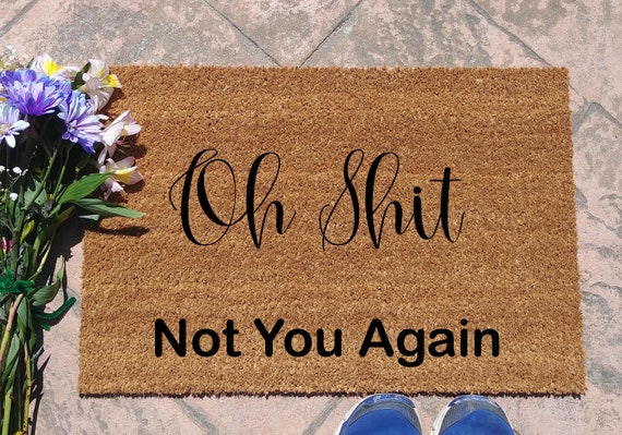Oh Shit Not You Again Coir Doormat Housewarming Gift Wedding Gift Funny Doormat
