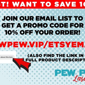 May include: A promotional graphic with a red banner that says "PSST! WANT TO SAVE 10%?". It encourages viewers to join an email list for a promo code. The website is PEWPEW.VIP/ETSYEMAIL. The logo for Pew Pew Lasercraft is at the bottom.