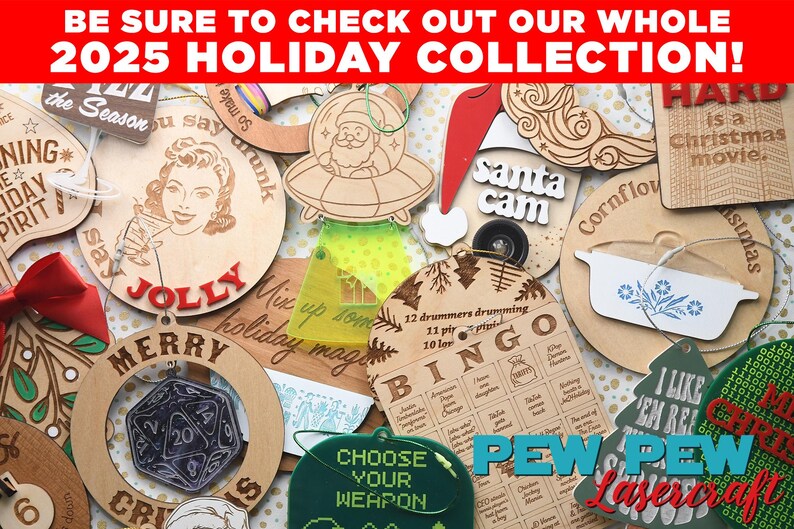 May include: A collection of wooden holiday ornaments with various designs, including a Santa in a UFO, a retro woman, and a bingo card. The ornaments feature text like "Merry Christmas" and "Choose Your Weapon". The top banner reads "2025 Holiday Collection!"