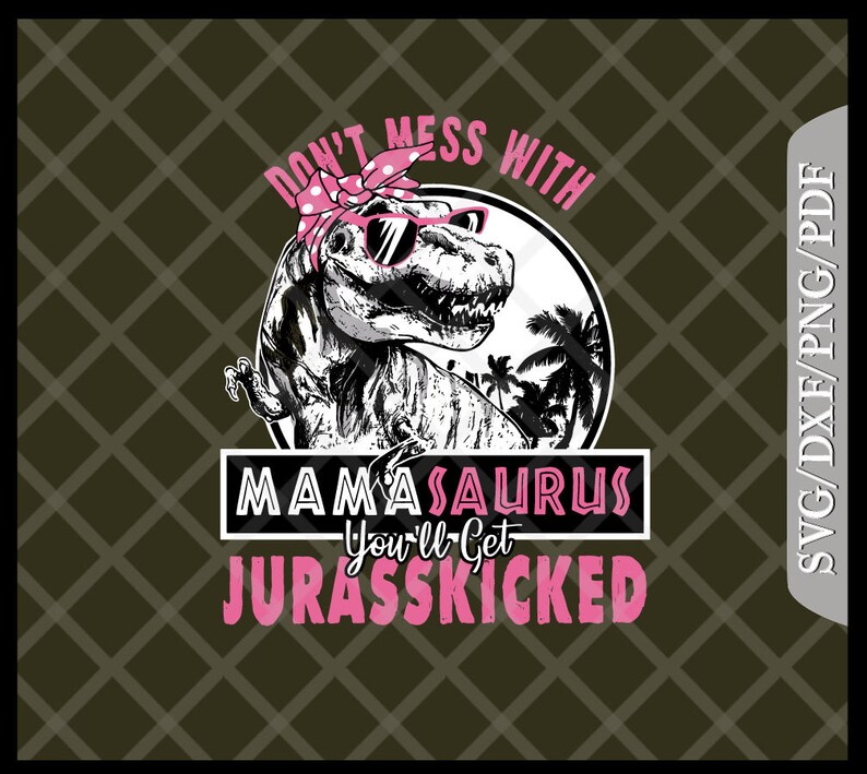 Download Don't Mess With MAMASAURUS Svg Mamasaurus SvgDxfPngPdf | Etsy