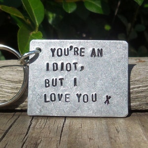 Sie sind ein Idiot, aber ich LIEBE DICH Lustige Valentinstag Geschenke für Ihn Schlüsselbund Schlüsselbund Geburtstag Männer Frauen Ehemann Boyfriend Mate Frau Bff Bestie