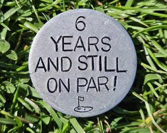 6 YEARS Still On Par Golf Ball Marker Husband Wife Gifts For Men Women 6th Wedding Anniversary Personalised I Love You Hand Stamped Golfing