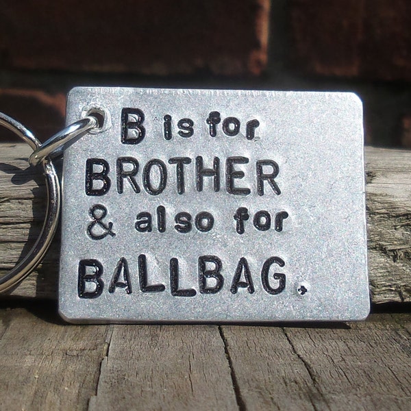 B Is For BROTHER & Also For BALLBAG Funny Gifts For Him Keychain Keyring Valentines day Birthday Gift Novelty Gag Joke Present BRO Present