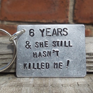 6 YEARS And She Still Hasn't Killed Me 6th Year Iron Wedding Anniversary Gifts For Men Him Funny Personalised Husband Keychain I Love You