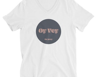 Oy Vey / Unisex V-Neck T-Shirt / Be Jewy / Jewish merch