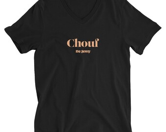 Chouf / Unisex V-Neck T-Shirt / Be Jewy / Jewish merch