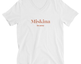 Miskina / Unisex V-Neck T-Shirt / Be Jewy / Jewish merch