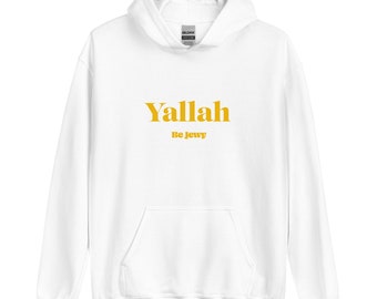 Yallah / Unisex Hoodie / Be Jewy / Jewish merch