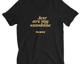 Jew Are My Sunshine / Unisex V-Neck T-Shirt / Be Jewy / Jewish merch