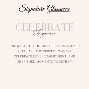 May include: A cream-colored graphic with the text "Signature Glassware" in a cursive font. Below, the words "CELEBRATE Uniqueness" are displayed. The text below reads: "UNIQUE AND THOUGHTFULLY CUSTOMIZED GIFTS ARE THE PERFECT WAY TO CELEBRATE LOVE, COMMITMENT, AND CHERISHED MOMENTS TOGETHER,"
