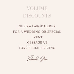 May include: A beige graphic with text in various fonts. The text reads "VOLUME DISCOUNTS", "NEED A LARGE ORDER FOR A WEDDING OR SPECIAL EVENT MESSAGE US FOR SPECIAL PRICING", and "Thank You".
