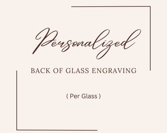 Personalized Engraving On Back of the Glass