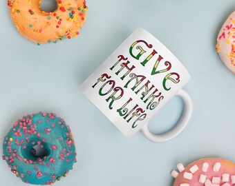 Give Thanks For Life Coffee Mug