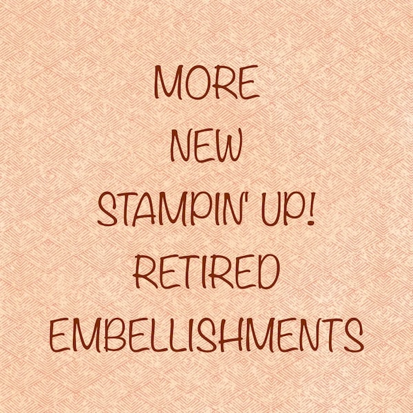 Stampin’ Up! Retired Embellishments