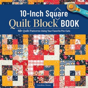Könnte beinhalten: Buchcover mit dem Titel "10-Inch Square Quilt Block BOOK" mit einem farbenfrohen Quiltblock-Design. Das Cover hat einen blauen Hintergrund mit weißem Text und einen Rollschneider. Das Buch verspricht "40+ Quilt Patterns Using Your Favorite Pre-Cuts."