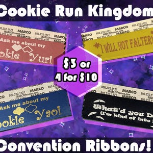May include: Convention ribbons with text from Cookie Run Kingdom. The ribbons are in various colors, including red, yellow, blue, and black. Each ribbon has a different phrase, such as "Ask me about my Cookie Yuri" and "I WILL NOT FALTER!"
