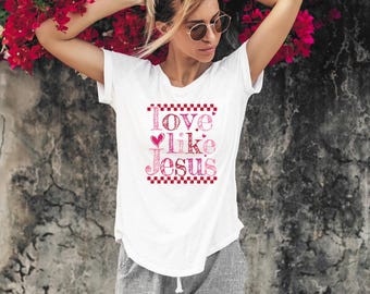Love Like Jesus Valentine's Day T-Shirt, Love Like Jesus Tee, Christian Valentine Shirt, Love Like Jesus Valentine's Gift