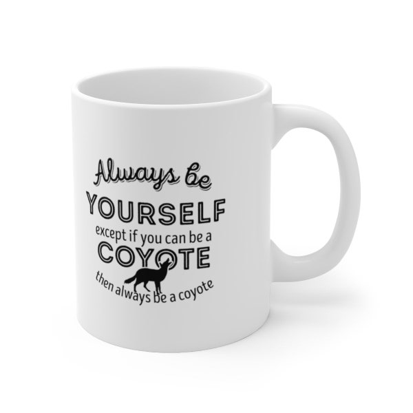 Coyote Mug, Coyote Gift, Always be Yourself, Coyote Lover mug, Coyote Theme Mugs, Coyote Coffee Mug - Tea Cup