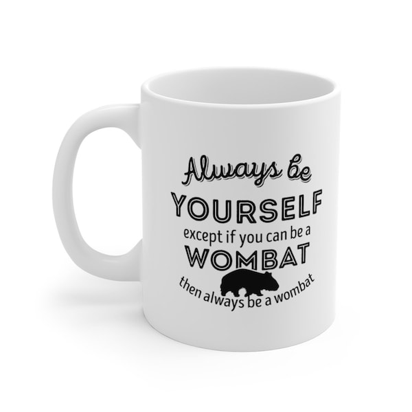 Wombat Mug, Wombat Gift, Always be Yourself, Wombat Lover mug, Wombat Theme Mugs, Wombat Coffee Mug - Tea Cup