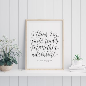 I Think I&#39;m Quite Ready for Another Adventure quote by Bilbo Baggins DIGITAL DOWNLOAD 300 DPI