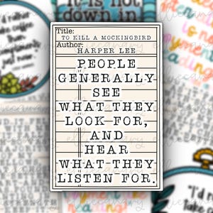 May include: A beige card with black text that reads "To Kill a Mockingbird" by Harper Lee. The quote on the card reads "People generally see what they look for, and hear what they listen for."