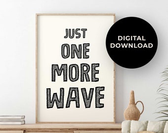 Surf printable wall art, Surf Prints Downloadable - Just One More Wave - Surf art digital