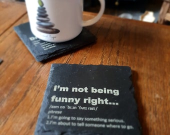 I'm not being funny right ~ Engraved Welsh Coaster~Welsh humour~Welsh language~Welsh Gifts~Slate~Personalised Gifts